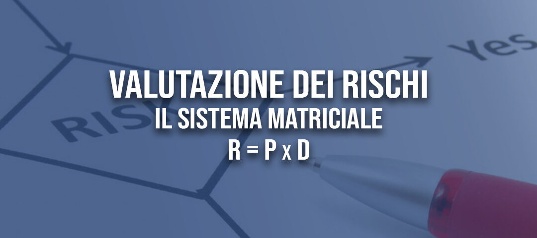 Valutazione dei rischi: il sistema matriciale R = P x D