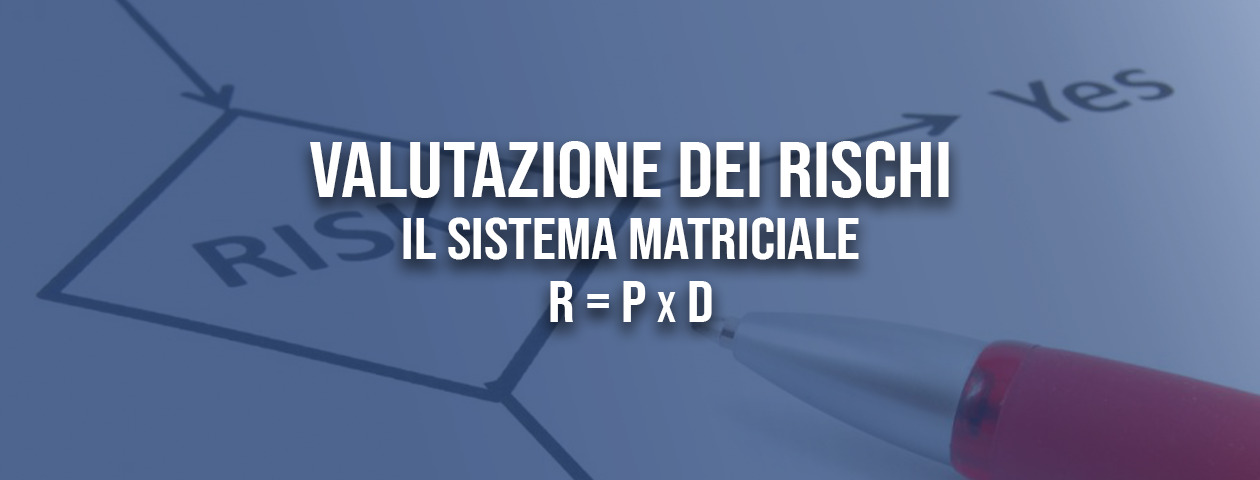 Valutazione dei rischi: il sistema matriciale R = P x D