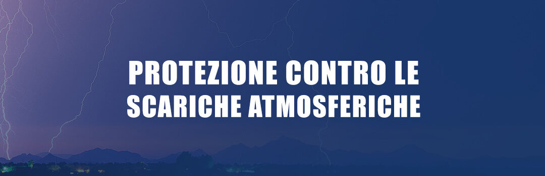 Protezione contro le scariche atmosferiche: normativa ed adempimenti