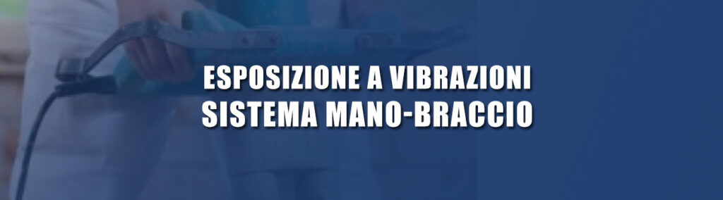 Esposizione a vibrazioni: Sistema Mano-Braccio