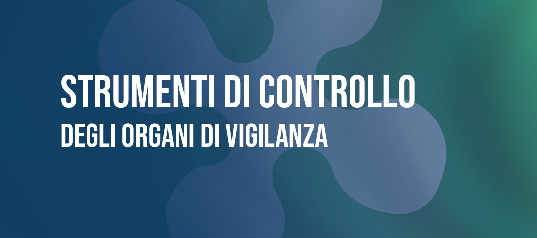 Gli strumenti di controllo degli Organi di Vigilanza