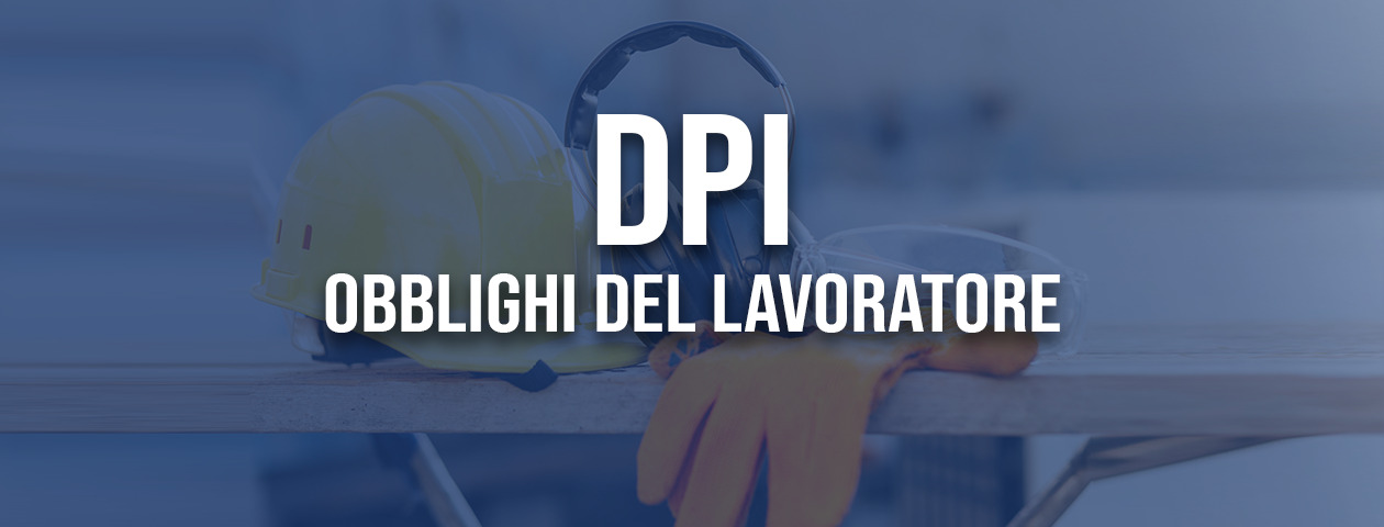 DPI: obblighi del lavoratore sull’utilizzo