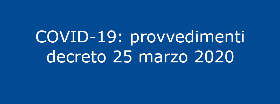 COVID-19: provvedimenti decreto 25 marzo 2020