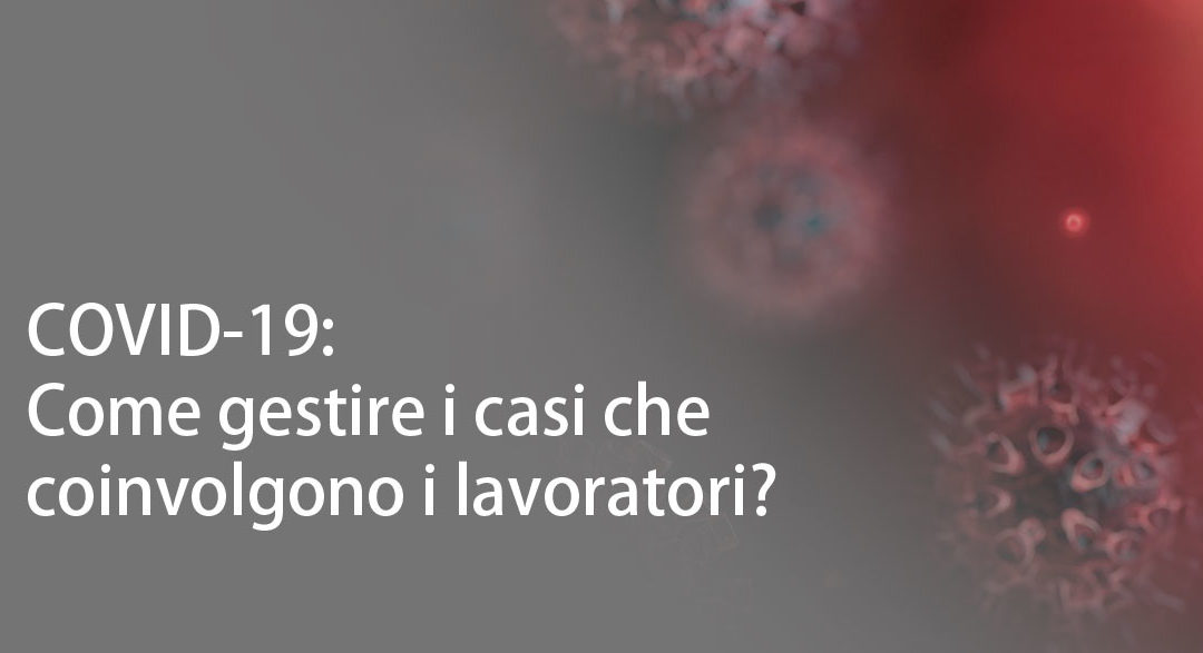 COVID-19: come gestire i casi che coinvolgono i lavoratori?