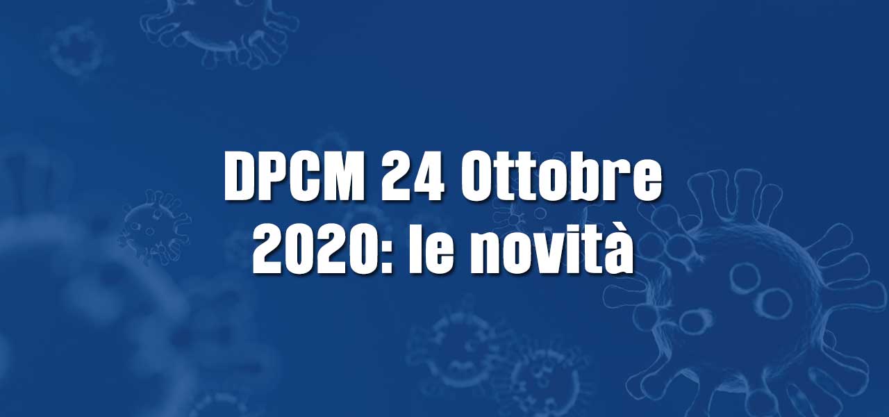 DPCM 24 Ottobre 2020: le novità