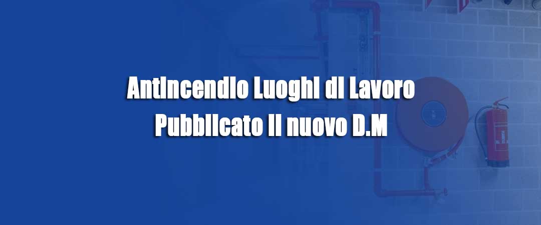 Nuovo D.M. Antincendio Luoghi di Lavoro