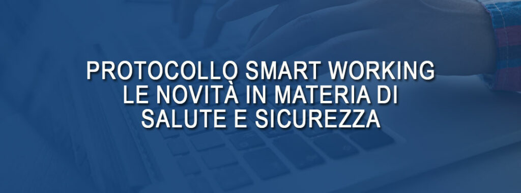 Protocollo Smart Working: le novità in materia di salute e sicurezza