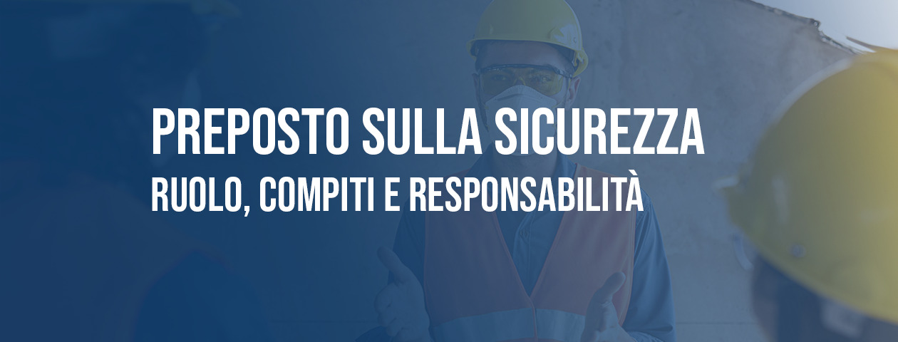 Il Preposto: ruolo, compiti, responsabilità e formazione