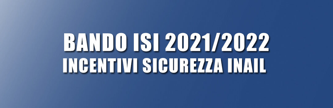 Bando ISI 2021/2022 Incentivi Sicurezza Inail