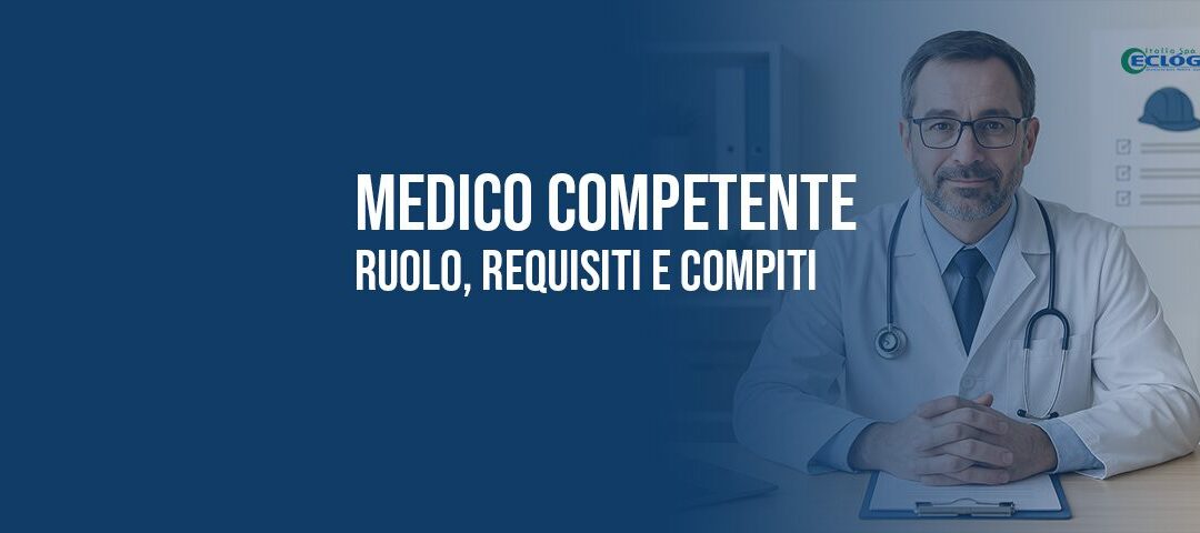 Medico Competente: chi è, requisiti, compiti e formazione