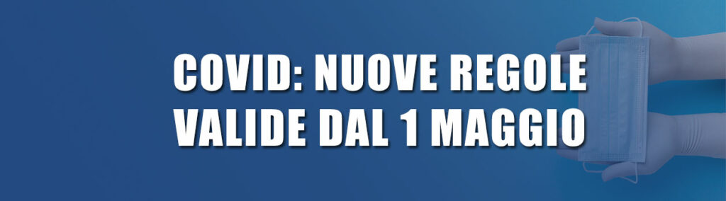 COVID: le nuove regole valide dal 1 maggio