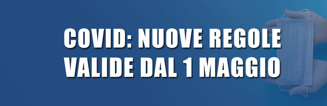 COVID: le nuove regole valide dal 1 maggio