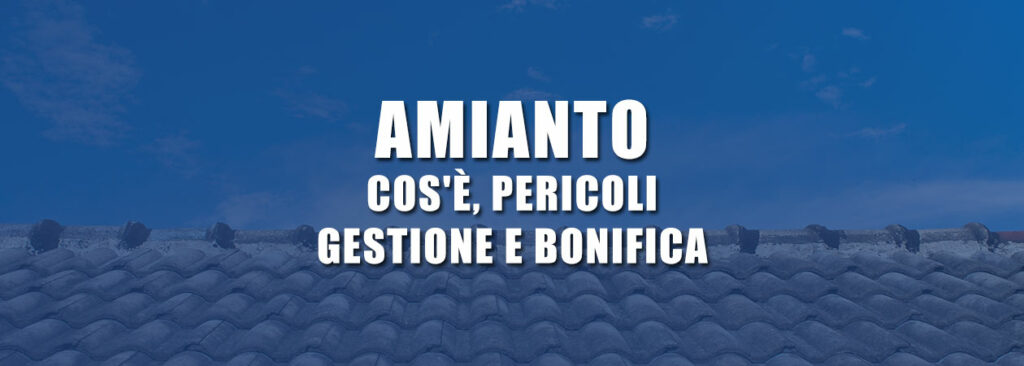 Amianto: cos'è, pericoli e gestione bonifica