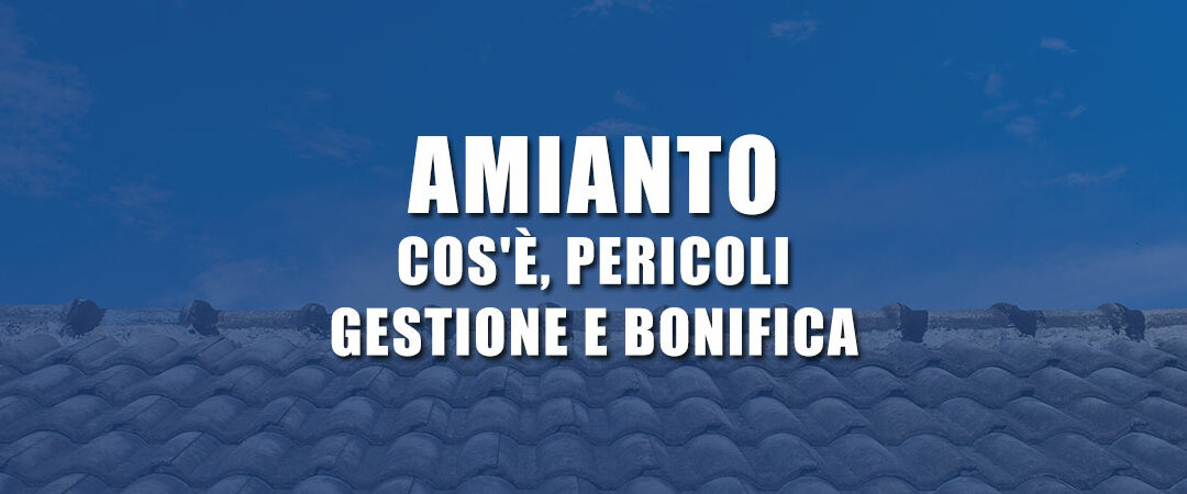 Amianto: cos'è, pericoli e gestione bonifica