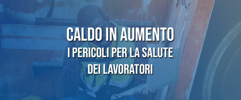 Caldo in aumento: i pericoli per la salute dei lavoratori