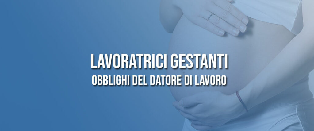 Lavoratrici gestanti: obblighi del Datore di Lavoro