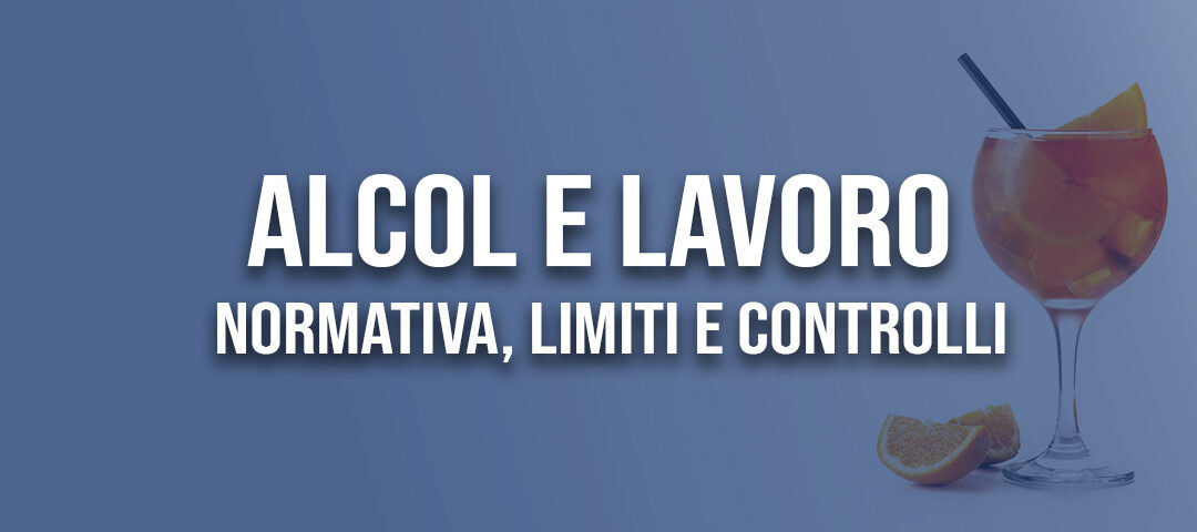 Alcol e lavoro: normativa, limiti e controlli