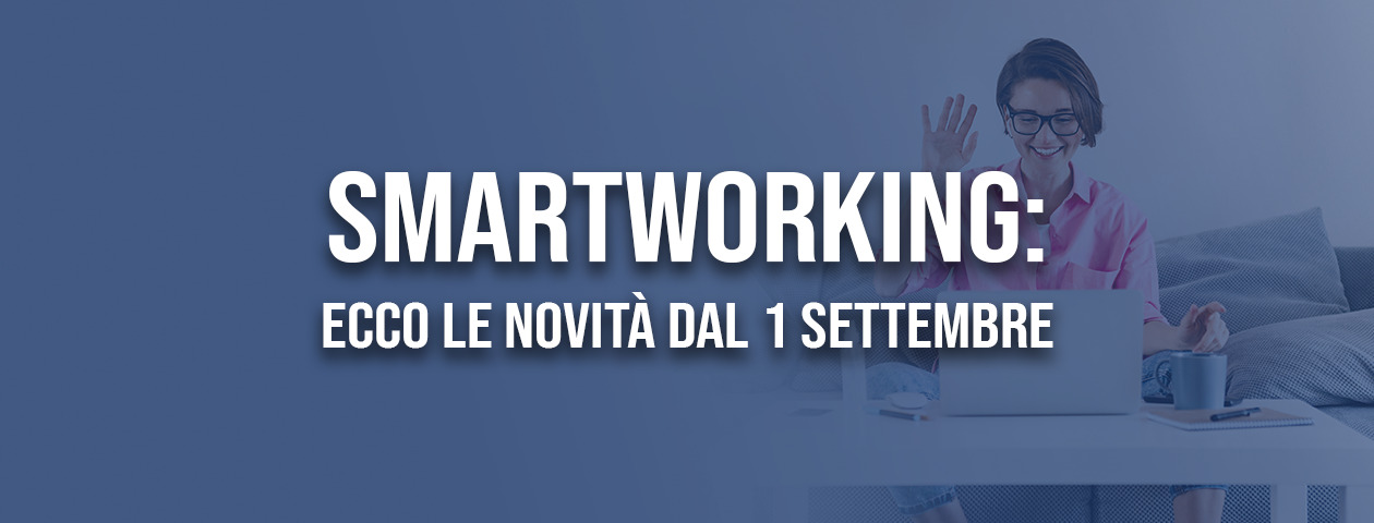 Smartworking: le novità (Aggiornato 13/09/2022)