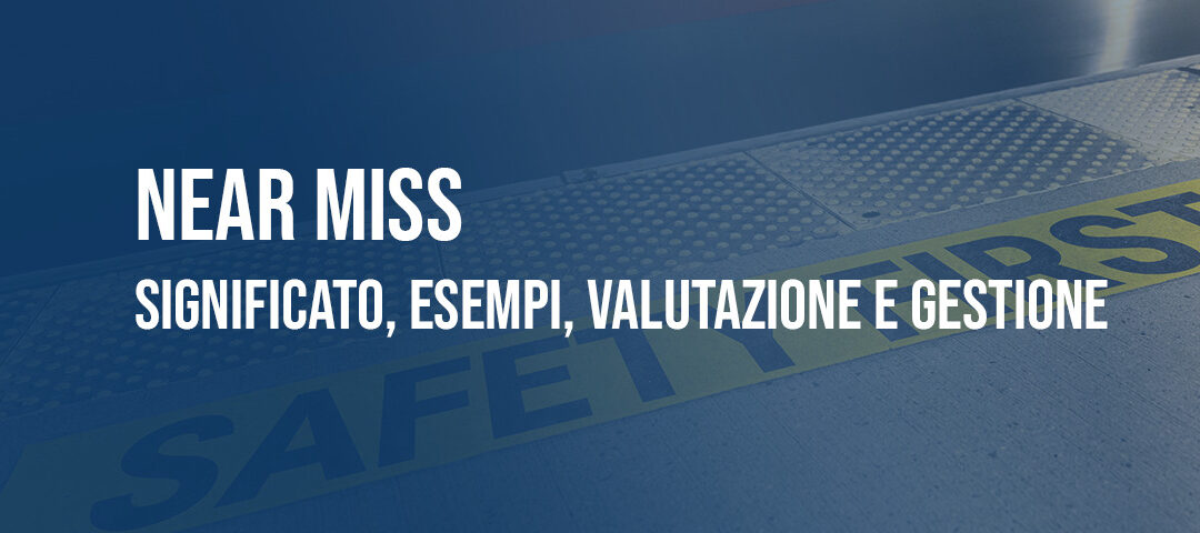 Near Miss: significato, esempi, valutazione e gestione