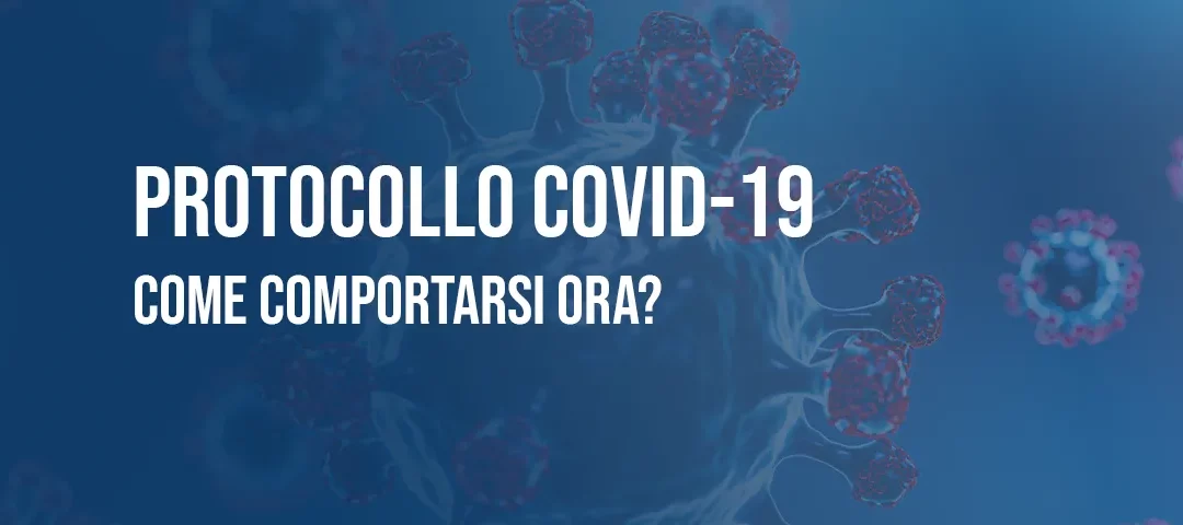 Protocollo COVID-19: come comportarsi ora?