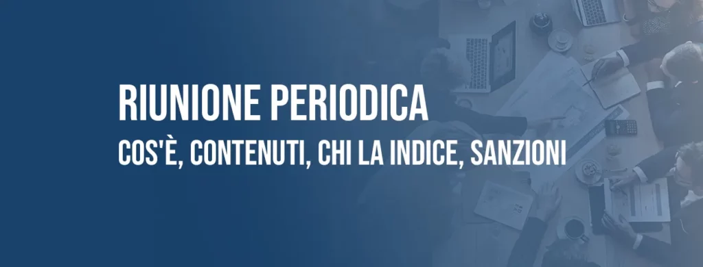 Riunione Periodica Sicurezza: cos'è e chi la indice