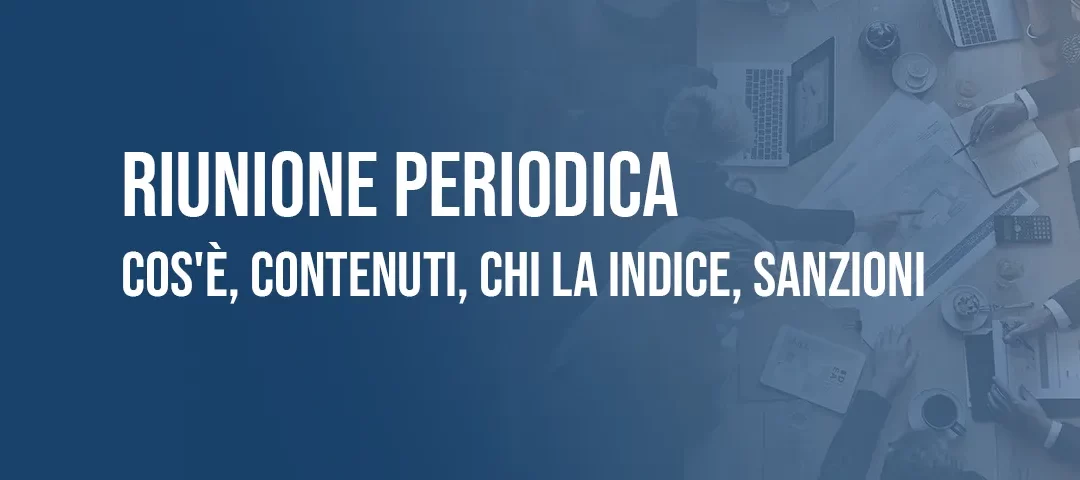 Riunione Periodica Sicurezza: cos'è e chi la indice