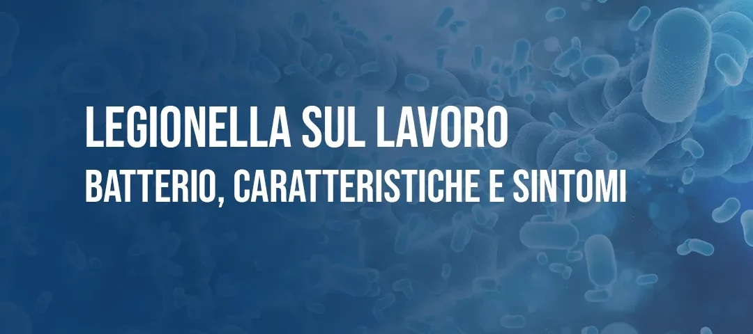 Legionella sul lavoro: batterio, caratteristiche e sintomi