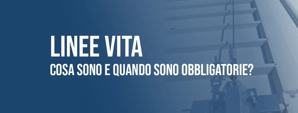 Linee Vita: cosa sono e quando sono obbligatorie?