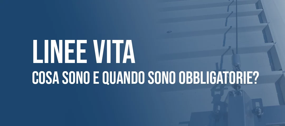 Linee Vita: cosa sono e quando sono obbligatorie?