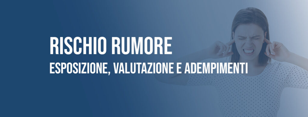 Rischio rumore: esposizione, valutazione del rischio e adempimenti