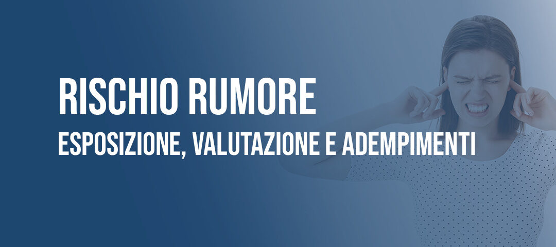 Rischio rumore: esposizione, valutazione del rischio e adempimenti