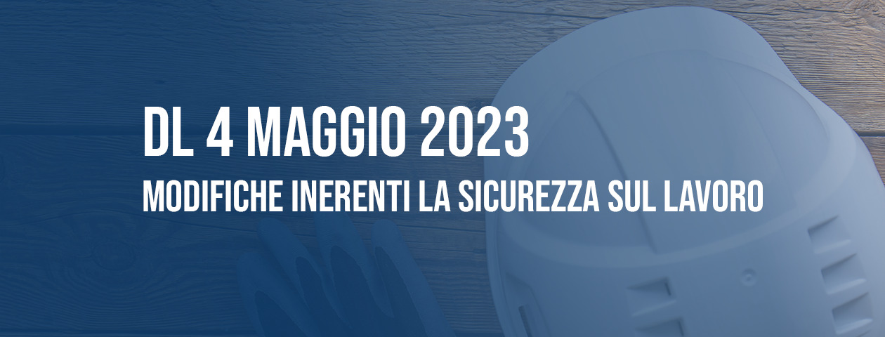 DL 4 Maggio 2023: modifiche inerenti la sicurezza sul lavoro