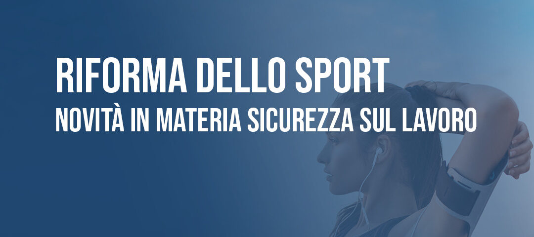 Riforma dello sport: le novità in materia sicurezza sul lavoro