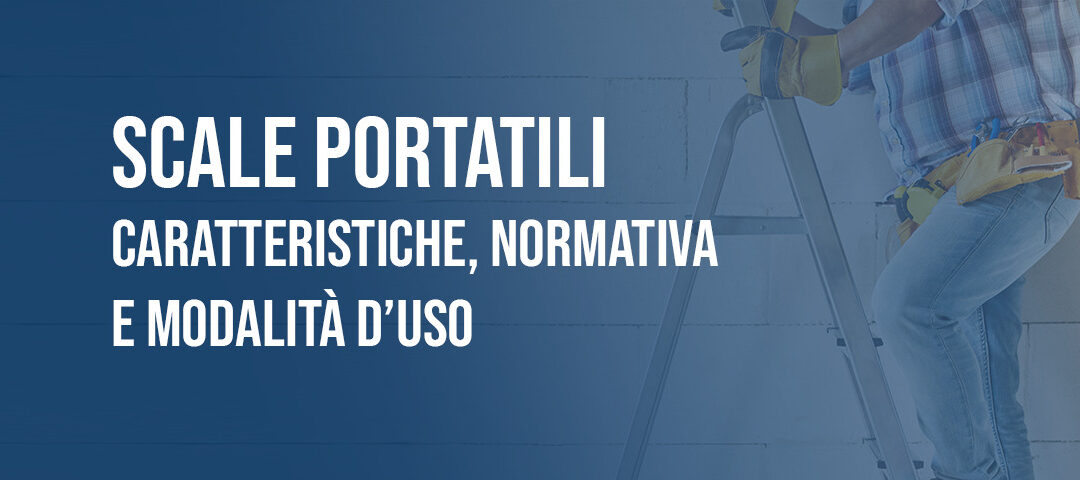 Scale portatili: caratteristiche, normativa e uso conforme