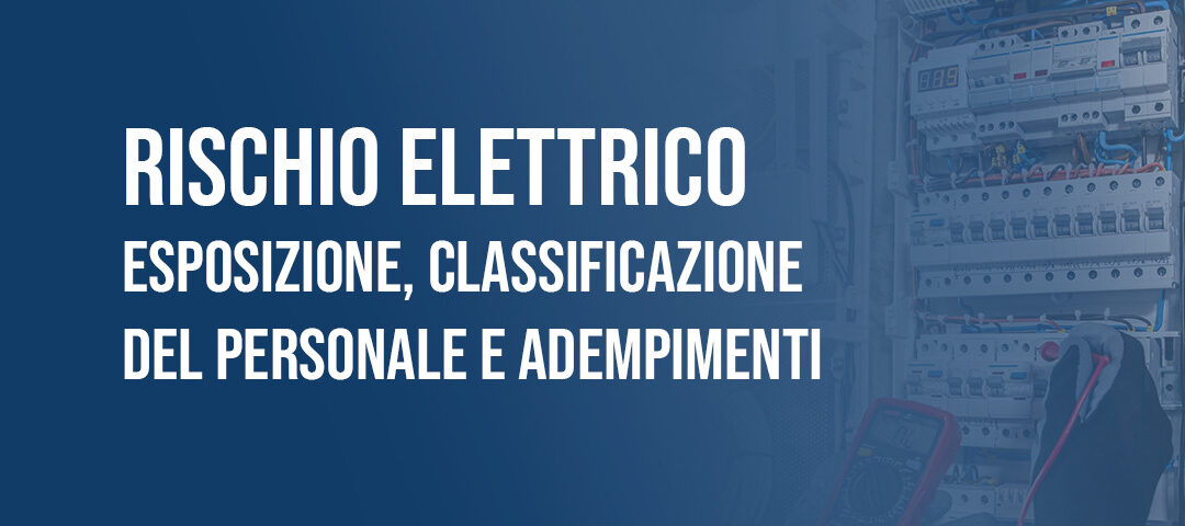 Rischio elettrico: esposizione, classificazione del personale e adempimenti