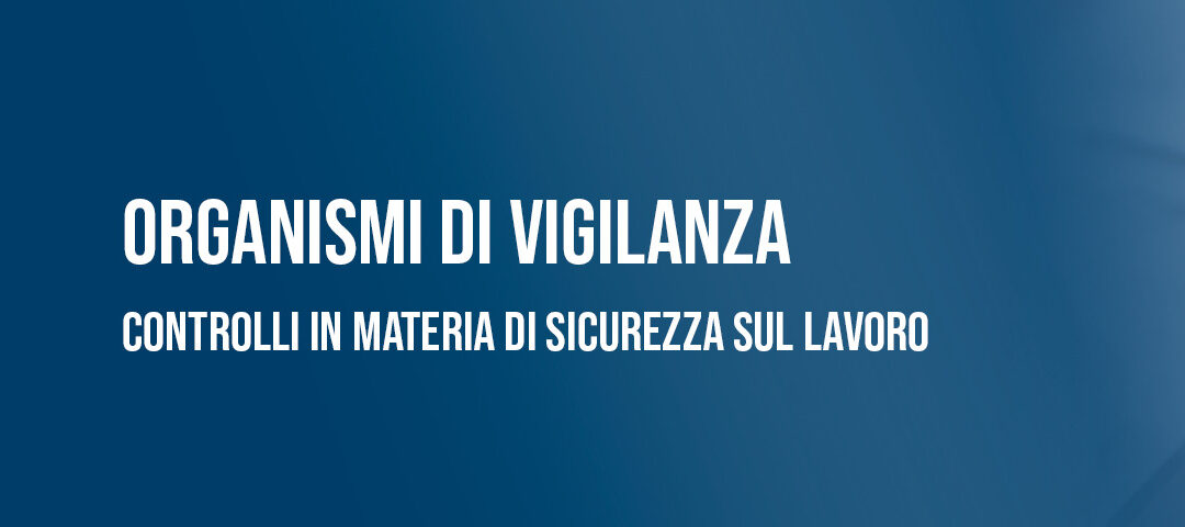 Organismi di Vigilanza: controlli in materia di sicurezza sul lavoro