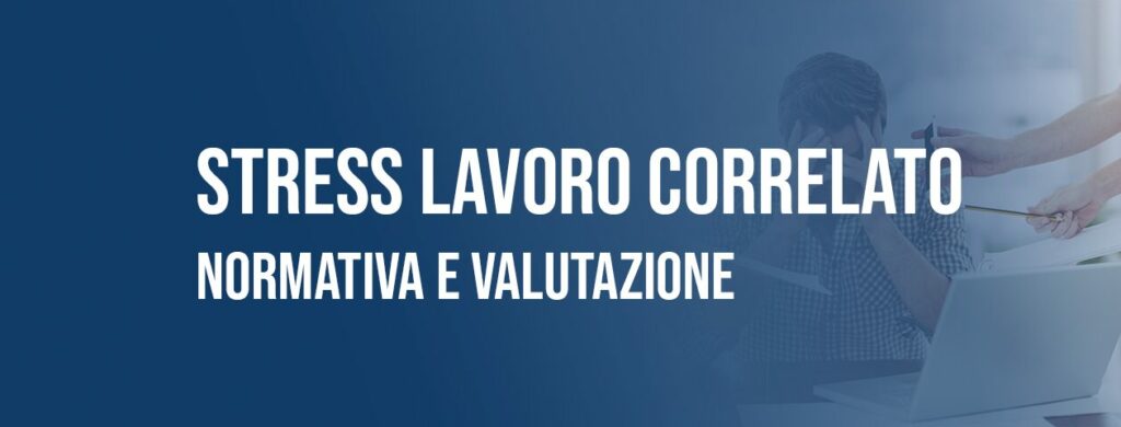 Lo stress lavoro correlato: normativa e valutazione