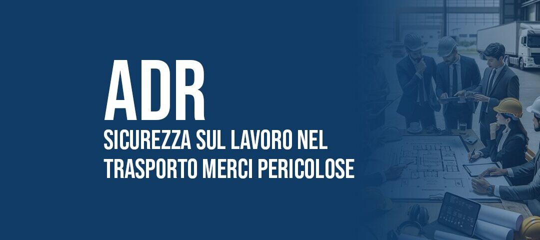 ADR: sicurezza sul lavoro nel trasporto di merci pericolose