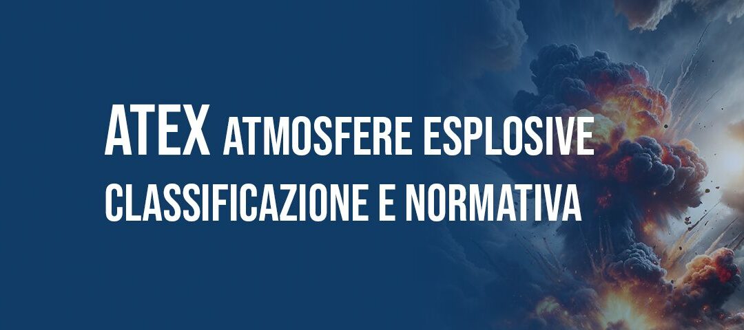 ATEX: Atmosfere Esplosive - Classificazione e Normativa