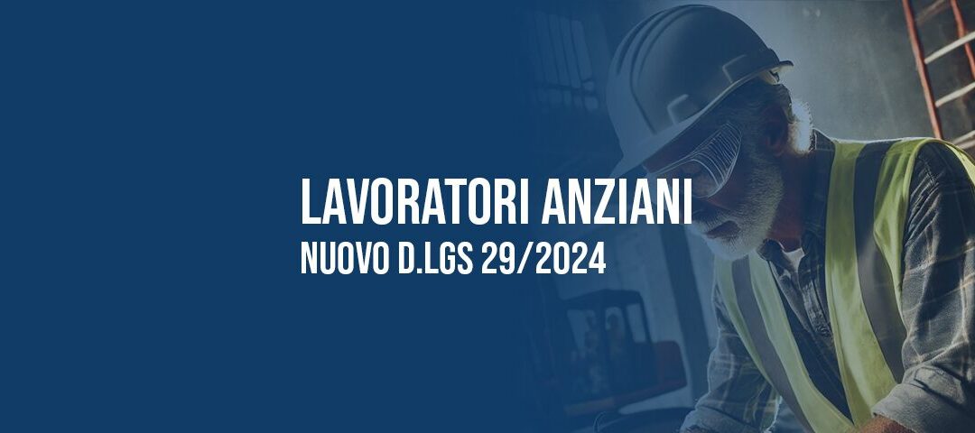 Lavoratori anziani e sicurezza sul lavoro: nuovo D. Lgs 29/2024