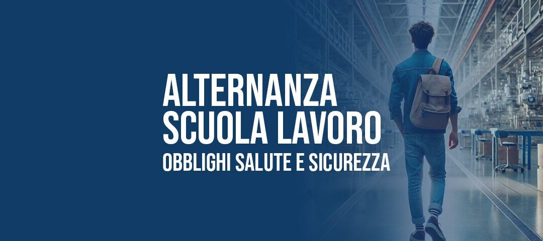 Alternanza Scuola - Lavoro: obblighi in materia di salute e sicurezza