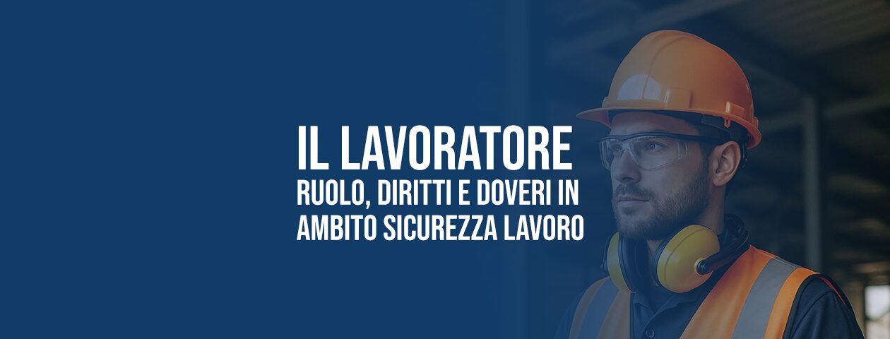Lavoratore: definizione, diritti e doveri in materia di sicurezza