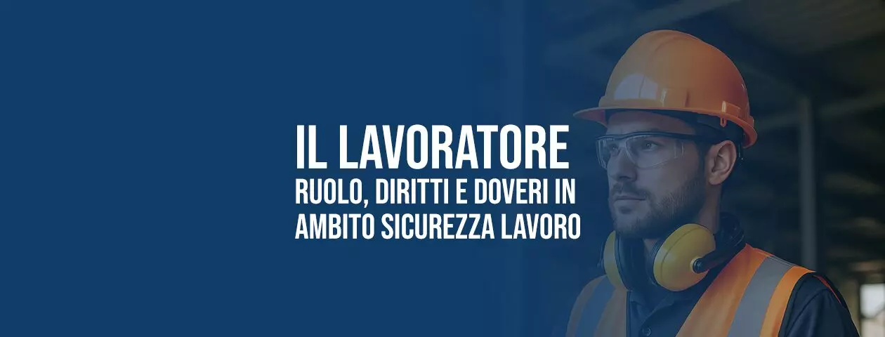 Lavoratore: definizione, diritti e doveri in materia di sicurezza