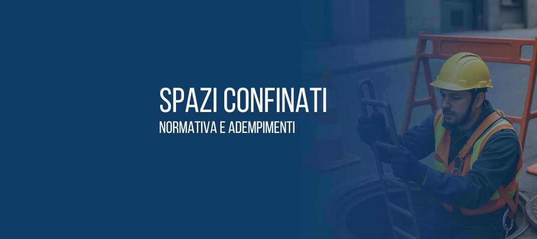 Spazi confinati: definizione, normativa e adempimenti