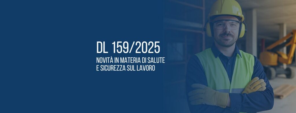DL 159/2025: novità in materia di salute e sicurezza sul lavoro