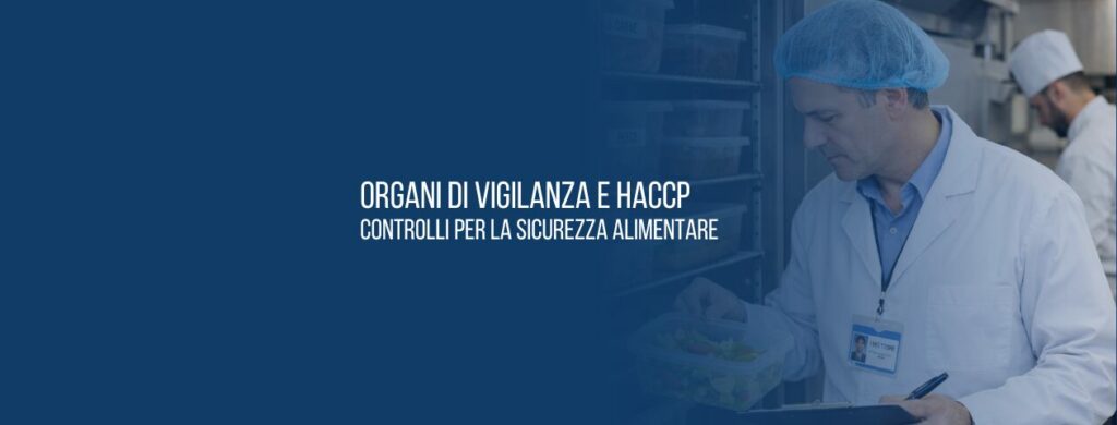 Organi di vigilanza e HACCP: controlli per la sicurezza alimentare
