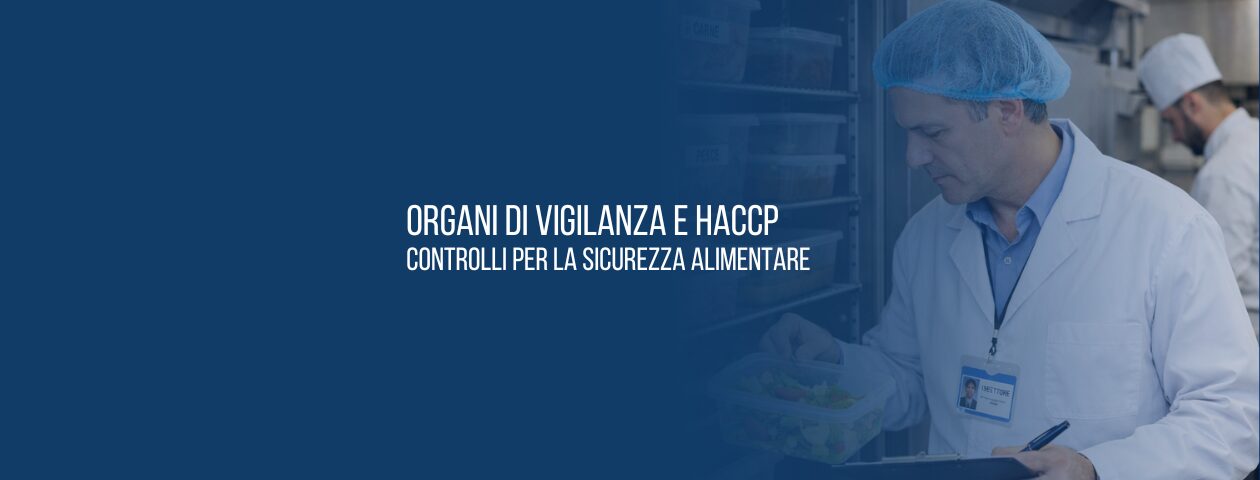 Organi di vigilanza e HACCP: controlli per la sicurezza alimentare