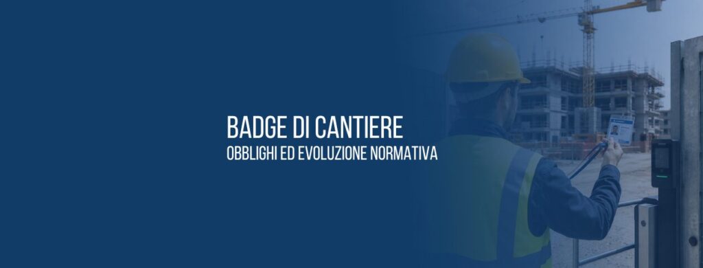 Badge di cantiere: obblighi ed evoluzione normativa