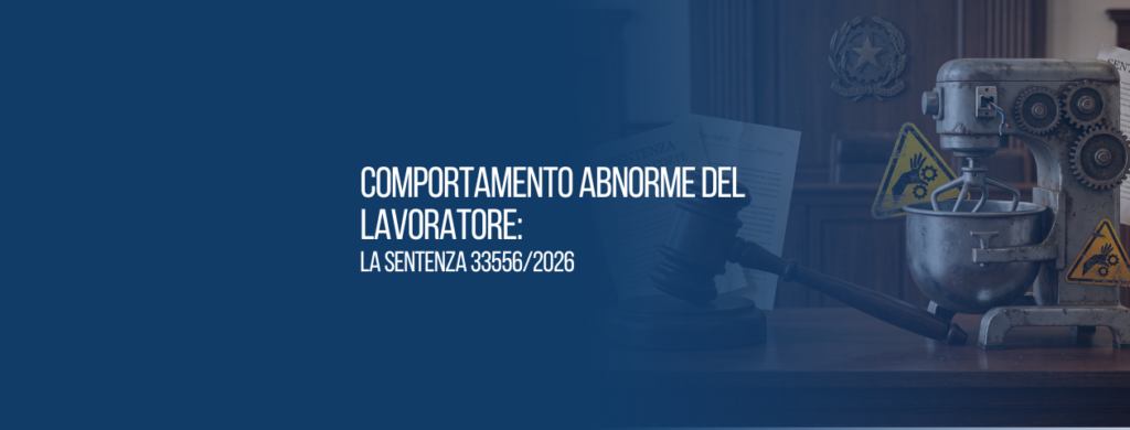 Comportamento abnorme del lavoratore: la Sentenza 33556/2026